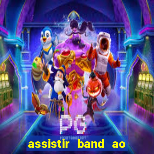 assistir band ao vivo multicanais